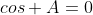 cos A=0