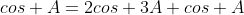 cos A=2cos 3A cos A