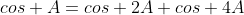 cos A=cos 2A+cos 4A