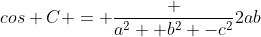 cos C = \frac {a^2 +b^2 -c^2}{2ab}