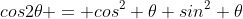 cos2\theta = cos^2 \theta sin^2 \theta