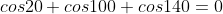 cos20+cos100+cos140=0