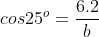 cos25^o=\frac{6.2}{b}