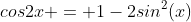 cos2x = 1-2sin^2(x)