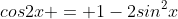 cos2x = 1-2sin^2{x}
