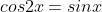 cos2x=sinx
