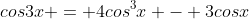 cos3x = 4cos^3x - 3cosx