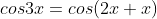 cos3x=cos(2x+x)