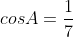 cosA=\frac{1}{7}