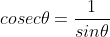 cosec\theta=\frac{1}{sin\theta}