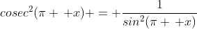 cosec^2(\pi \, x) = \frac{1}{sin^2(\pi \, x)}