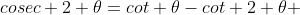 cosec 2 \theta=cot \theta-cot 2 \theta 