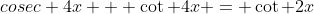 cosec 4x + \cot 4x = \cot 2x