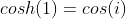 cosh(1)=cos(i)