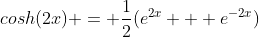 cosh(2x) = \frac{1}{2}(e^{2x} + e^{-2x})