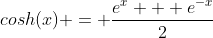 cosh(x) = \frac{e^x + e^{-x}}{2}