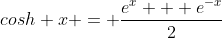 cosh x = \frac{e^x + e^{-x}}{2}