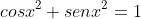 cosx^{2}+senx^{2}=1