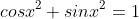 cosx^{2}+sinx^{2}=1