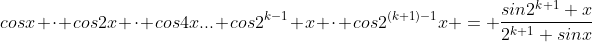 cosx \cdot cos2x \cdot cos4x... cos2^{k-1} x \cdot cos2^{(k+1)-1}x = \frac{sin2^{k+1} x}{2^{k+1} sinx}