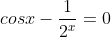 cosx-\frac{1}{2^x}=0