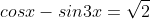 cosx-sin3x=\sqrt2