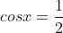 cosx=\frac{1}{2}