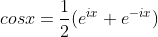 cosx=\frac{1}{2}(e^{ix}+e^{-ix})