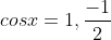 cosx=1,\frac{-1}{2}