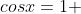 cosx=1 