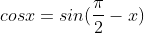 cosx=sin(\frac{\pi}{2}-x)