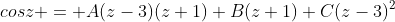 cosz = A(z-3)(z+1)+B(z+1)+C(z-3)^2