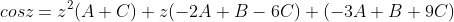 cosz=z^2(A+C)+z(-2A+B-6C)+(-3A+B+9C)