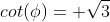 cot(\phi)= \sqrt{3}