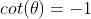 cot(\theta)=-1