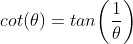 cot(\theta)=tan\bigg(\frac{1}{\theta}\bigg)