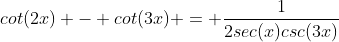 cot(2x) - cot(3x) = \frac{1}{2sec(x)csc(3x)}