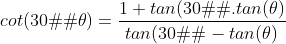 cot(30�-\theta)=\frac{1+tan(30�).tan(\theta)}{tan(30�)-tan(\theta)}