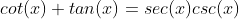 cot(x)+tan(x)=sec(x)csc(x)