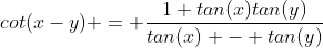 cot(x-y) = \frac{1+tan(x)tan(y)}{tan(x) - tan(y)}