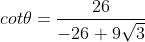 cot\theta=\frac{26}{-26+9\sqrt3}