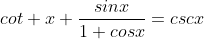 cot x+\frac{sinx}{1+cosx}=cscx