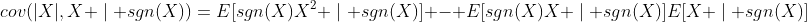 cov(|X|,X \mid sgn(X))=E[sgn(X)X^2 \mid sgn(X)] - E[sgn(X)X \mid sgn(X)]E[X \mid sgn(X)]