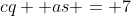 cq +as = 7