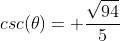 csc(\theta)= \frac{\sqrt{94}}{5}