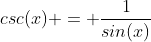 csc(x) = \frac{1}{sin(x)}