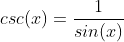 csc(x)=\frac{1}{sin(x)}