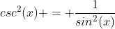 csc^2(x) = \frac{1}{sin^2(x)}