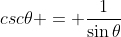 csc{\theta} = \frac{1}{\sin{\theta}}
