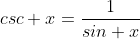 csc x=\frac{1}{sin x}
